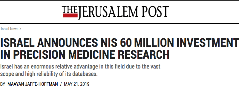 ISRAEL ANNOUNCES NIS 60 MILLION INVESTMENT IN PRECISION MEDICINE RESEARCH - Israel has an enormous relative advantage in this field due to the vast scope and high reliability of its databases.