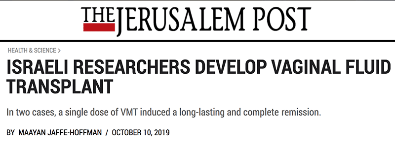 The Jerusalem Post header - ISRAELI RESEARCHERS DEVELOP VAGINAL FLUID TRANSPLANT - In two cases, a single dose of VMT induced a long-lasting and complete remission.