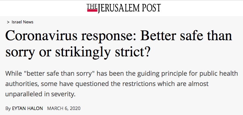 Jerusalem Post header - oronavirus response: Better safe than sorry or strikingly strict? - While "better safe than sorry" has been the guiding principle for public health authorities, some have questioned the restrictions which are almost unparalleled in severity.