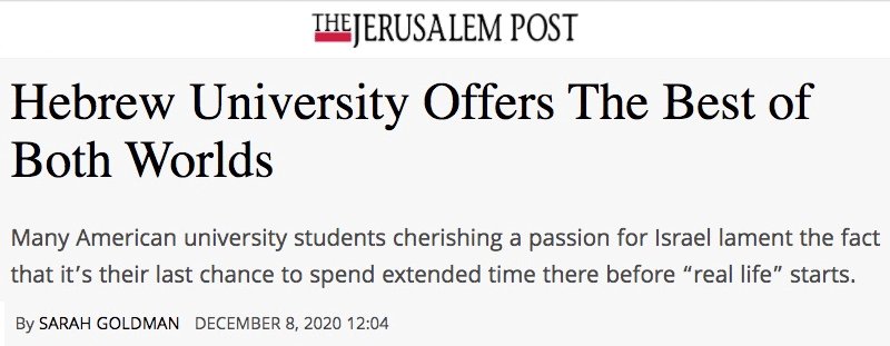 Jerusalem Post header - Hebrew University Offers The Best of Both Worlds - Many American university students cherishing a passion for Israel lament the fact that it’s their last chance to spend extended time there before “real life” starts.